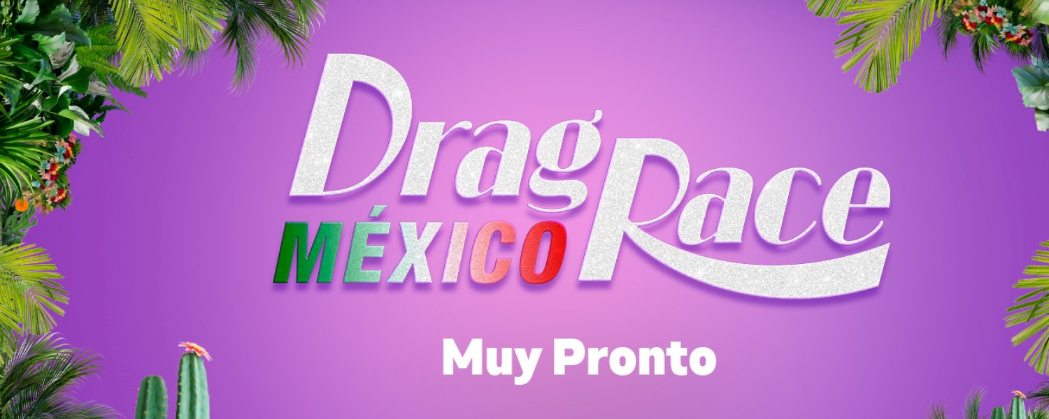 Drag Race México por primera vez en nuestro país